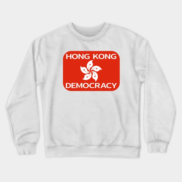 Democracy Hong Kong Flag Crewneck Sweatshirt by mailboxdisco